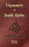 Trigonometry And Double Algebra di Augustus de Morgan edito da Merchant Books