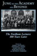 Jung in the Academy and Beyond: The Fordham Lectures 100 Years Later edito da SPRING JOURNAL