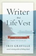 Writer in a Life Vest di Iris Graville edito da Wayfarer Books