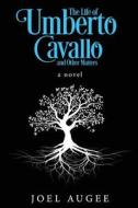 The Life of Umberto Cavallo and Other Matters di Joel Augee edito da Createspace Independent Publishing Platform