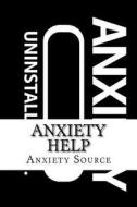 Anxiety Help di Anxiety Source edito da Createspace Independent Publishing Platform