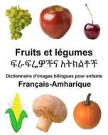Francais-Amharique Fruits Et Legumes Dictionnaire D'Images Bilingues Pour Enfants di Richard Carlson Jr edito da Createspace Independent Publishing Platform