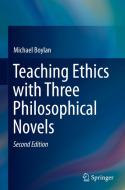 Teaching Ethics With Three Philosophical Novels di Michael Boylan edito da Springer Nature Switzerland Ag