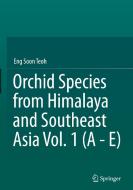 Orchid Species from Himalaya and Southeast Asia Vol. 1 (A - E) di Eng Soon Teoh edito da Springer International Publishing