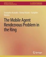 The Mobile Agent Rendezvous Problem In The Ring di Evangelos Kranakis, Danny Krizanc, Euripides Marcou edito da Springer International Publishing AG