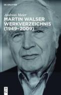 Martin Walser Werkverzeichnis (1949-2009) di Andreas Meier edito da Walter de Gruyter
