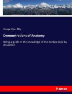Demonstrations of Anatomy di George Viner Ellis edito da hansebooks