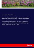 Sketch of the Official Life of John A. Andrew di John A. Andrew, Albert G. Browne edito da hansebooks