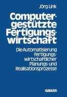 Computergestützte Fertigungswirtschaft di Jörg Link edito da Gabler Verlag