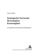 Strategische Netzwerke für komplexe Konsumgüter di Marion Steffen edito da Lang, Peter GmbH