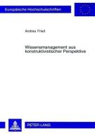 Wissensmanagement aus konstruktivistischer Perspektive di Andrea Fried edito da Lang, Peter GmbH