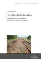 Displaced Memories di Anna Wylegala edito da Peter Lang