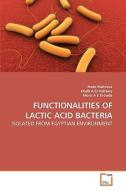 FUNCTIONALITIES OF LACTIC ACID BACTERIA di Hoda Mahrous, Khalil A El-Halfawy, Morsi A E El-Soda edito da VDM Verlag