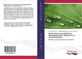 Materiales termoplásticos biodegradables: Obtención y caracterización di Johanna Castaño A., Saddys Rodríguez Ll., Claudia Carrasco C. edito da PUBLICIA