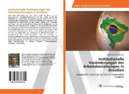 Institutionelle Veränderungen der Arbeitsbeziehungen in Brasilien di Markus Hafner-Auinger edito da AV Akademikerverlag