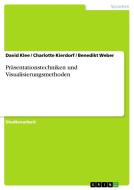 Präsentationstechniken und Visualisierungsmethoden di Charlotte Kierdorf, David Klee, Benedikt Weber edito da GRIN Publishing