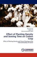 Effect of Planting Density and Sowing Time on  Cotton Crop di Muqarrab Ali, Asghar Ali, Muhammad Mazhar Iqbal edito da LAP Lambert Academic Publishing