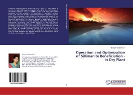 Operation and Optimization of Sillimanite Beneficiation - in Dry Plant di Bhavya Manjeera P. edito da LAP Lambert Academic Publishing