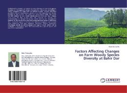 Factors Affecting Changes on Farm Woody Species Diversity at Bahir Dar di Mulu Gebeyehu edito da LAP Lambert Academic Publishing