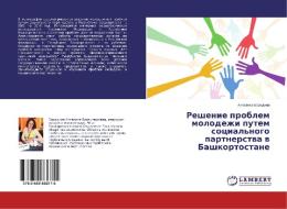 Reshenie problem molodezhi putem sotsial'nogo partnerstva v Bashkortostane di Angelina Borodina edito da LAP Lambert Academic Publishing