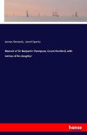 Memoir of Sir Benjamin Thompson, Count Rumford, with notices of his daughter di James Renwick, Jared Sparks edito da hansebooks