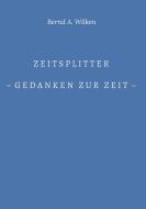 Zeitsplitter - Gedanken zur Zeit - di Bernd A. Wilken edito da Books on Demand