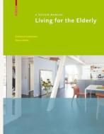 Living For The Elderly di Eckhard Feddersen, Insa Ludtke edito da Birkhauser