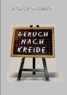 Geruch nach Kreide di Jürgen Schmidt edito da Books on Demand