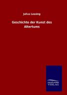 Geschichte der Kunst des Altertums di Julius Lessing edito da TP Verone Publishing