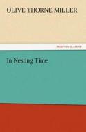 In Nesting Time di Olive Thorne Miller edito da TREDITION CLASSICS