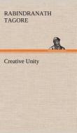 Creative Unity di Rabindranath Tagore edito da TREDITION CLASSICS