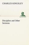 Discipline and Other Sermons di Charles Kingsley edito da TREDITION CLASSICS