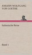 Italienische Reise - Band 1 di Johann Wolfgang von Goethe edito da TREDITION CLASSICS