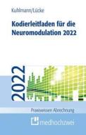 Kodierleitfaden für die Neuromodulation 2022 di Harald Kuhlmann, Thorsten Lücke edito da medhochzwei Verlag