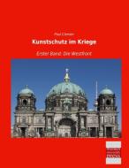 Kunstschutz im Kriege di Paul Clemen edito da Bremen University Press