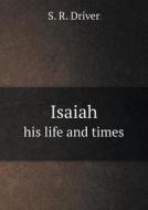 Isaiah His Life And Times di S R Driver edito da Book On Demand Ltd.