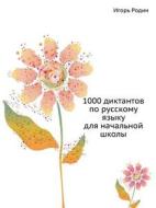 1000 Diktantov Po Russkomu Yazyku Dlya Nachal'noj Shkoly di Igor' Rodin edito da Book On Demand Ltd.