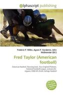 Fred Taylor (american Football) di #Miller,  Frederic P. Vandome,  Agnes F. Mcbrewster,  John edito da Vdm Publishing House Ltd.