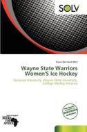Wayne State Warriors Women's Ice Hockey edito da Crypt Publishing
