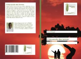 Crepuscule Des Larmes di Dangwe Bernard Dangwe edito da KS OmniScriptum Publishing