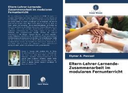 Eltern-Lehrer-Lernende-Zusammenarbeit Im Modularen Fernunterricht di Pascual Elymar A. Pascual edito da KS OmniScriptum Publishing