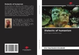 Dialectic of humanism di Givi Vasilievich Givishvili edito da Our Knowledge Publishing