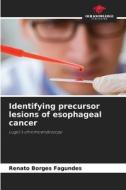 Identifying precursor lesions of esophageal cancer di Renato Borges Fagundes edito da Our Knowledge Publishing