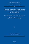 The Trinitarian Testimony of the Spirit: Prosopological Exegesis and the Development of Pre-Nicene Pneumatology di Kyle Hughes edito da BRILL ACADEMIC PUB
