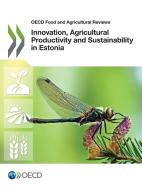 Innovation, Agricultural Productivity and Sustainability in Estonia di Oecd edito da LIGHTNING SOURCE INC