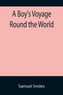 A Boy's Voyage Round the World di Samuel Smiles edito da Alpha Editions