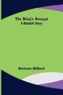 The King's Assegai di Bertram Mitford edito da Alpha Editions