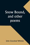Snow Bound, and other poems di John Greenleaf Whittier edito da Alpha Edition