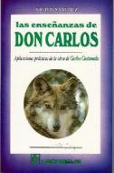 Las Ensenanzas de Don Carlos: Aplicaciones Practicas de La Obra de Carlos Castaneda di Victor Sanchez edito da LD Books