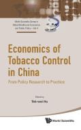 Economics Of Tobacco Control In China: From Policy Research To Practice edito da World Scientific Publishing Co Pte Ltd